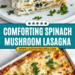 Creamy Spinach Mushroom Lasagna Recipe